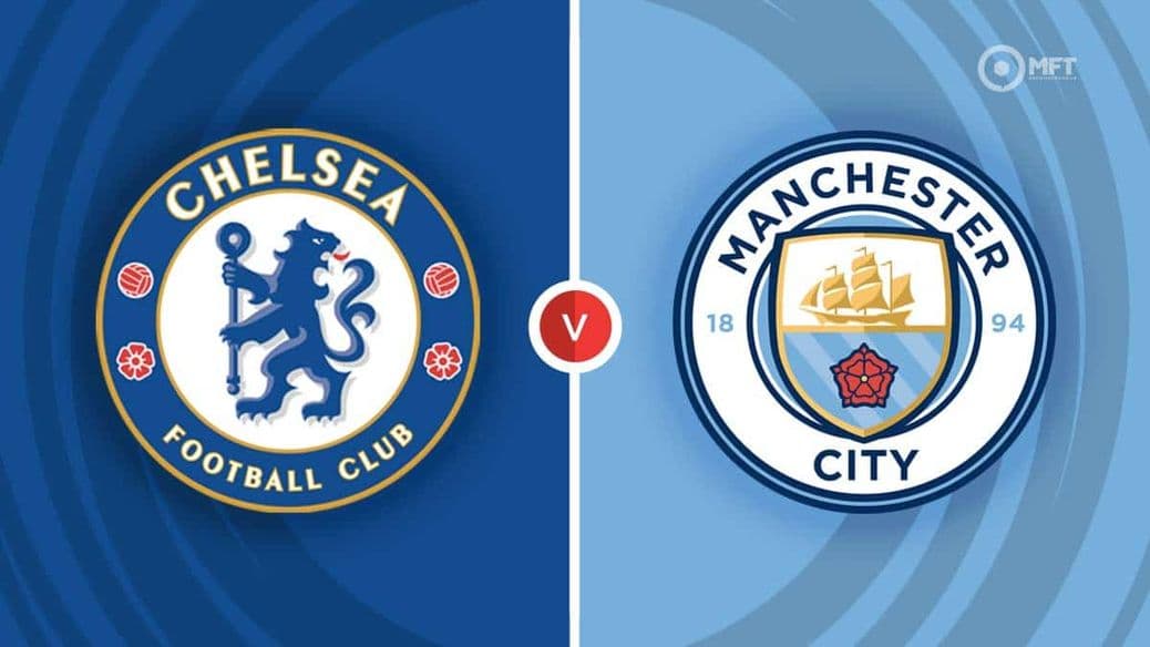 Chelsea vs Man City: Match Preview, Latest Team News and How to Watch