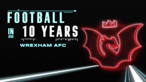 Football in 10 years: Wrexham AFC